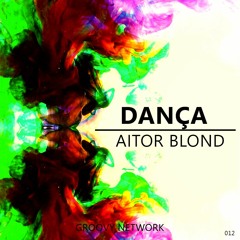 Aitor Blond - Dança (Original Mix)[Groovy Network Exclusive]