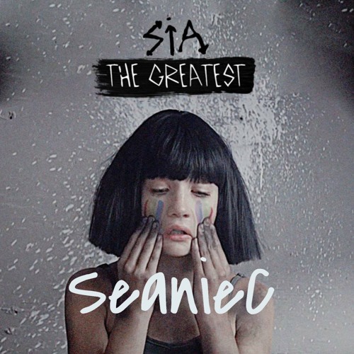 Sia - The Greatest (SeanieC  Remix) *Full Version*