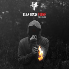 Blak Trash - FUOMF (prod by Lit Lords)