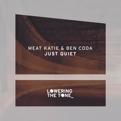 Meat Katie & Ben Coda - 'Just Quiet'  - Lowering The Tone