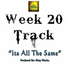 Week 20 Open Track - Its All The Same(Produced by King Wonka)