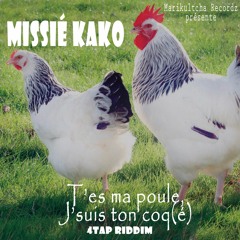 Missié KAKO - T'es Ma Poule J'suis Ton Coq(é) - 4Tap Riddim[Marikultcha Recordz]