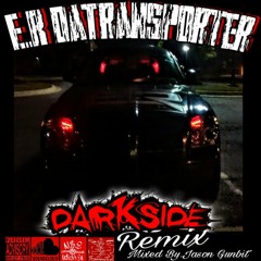 E.R DaTransporter-Darkside! (Remix) Remixed By.Jason Gunbit