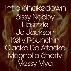 Intro Shakedown (Nobby, Hasizzle, Jo Jackson, Kelly Pounchin, Clacka, Magnolia Shorty, Messy Mya)