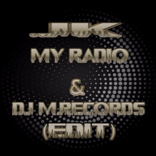 JK - My Radio & DJ M.Records (Edit)