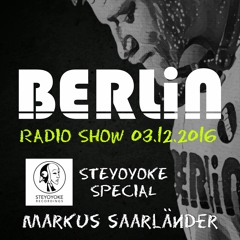 Berlin Radio Show - Steyoyoke Special - [With LIVE Studio Commentary] - 03.12.2016
