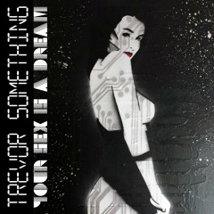 Trevor Something - Your Sex Is A Dream