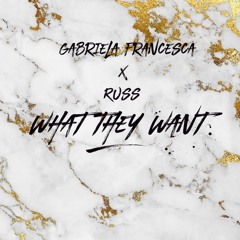 "What They Want" - Gabriela Francesca x Russ Cover