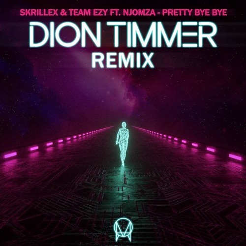 Skrillex & Team EZY ft. NJOMZA - Pretty Bye Bye (Dion Timmer Remix)