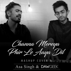 Channya Mereya Phir Le Aaya Dil Mashup Cover - Asa Singh & DAWgeek