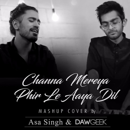 Channya Mereya Phir Le Aaya Dil Mashup Cover - Asa Singh & DAWgeek by ...
