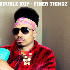 DUUBLE KUP - FINER THINGZ