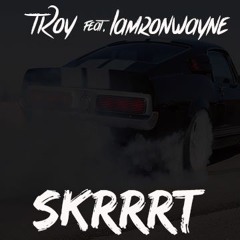 tRoy feat. Lamronwayne x Skrrrt