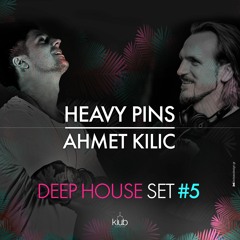 Ahmet Kilic & Heavy Pins (Deep House Set 5)