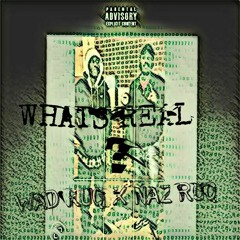 WAD RUQ X NAZ RUQ - WHATS REAL ?