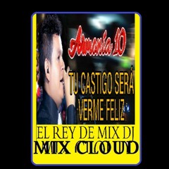 TU CASTIGO SERA VERME FELIZ ARMONIA 10++ - MIX CLUD -EL REY DEL MIX DJ ++