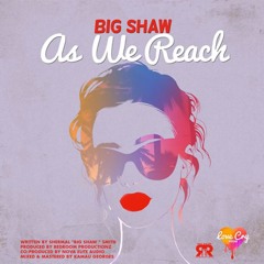 Big Shaw - As We Reach (Love Cry Riddim) (2017 Soca)