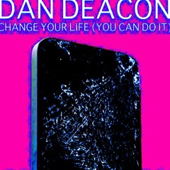 Dan Deacon - Change Your Life (You Can Do It) Snardok's All Night Long Mix
