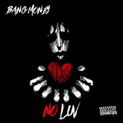 Bang Money "No Luv"