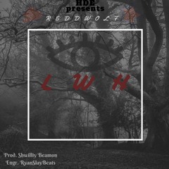 ReddWolf - LWH (Prod. Shwilly Beamon)