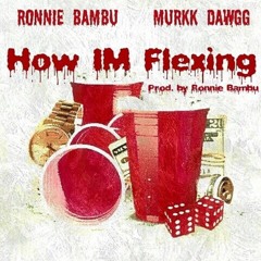 Ronnie Bambu & Murkk Dawgg - How im flexin