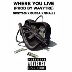 Bubba X SMALL$ - Where You Live FT Nicky900 ( PROD BY WAVYTRE )
