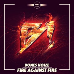 Bones Noize - Fire Against Fire [DROP IT NETWORK EXCLUSIVE] 🔥