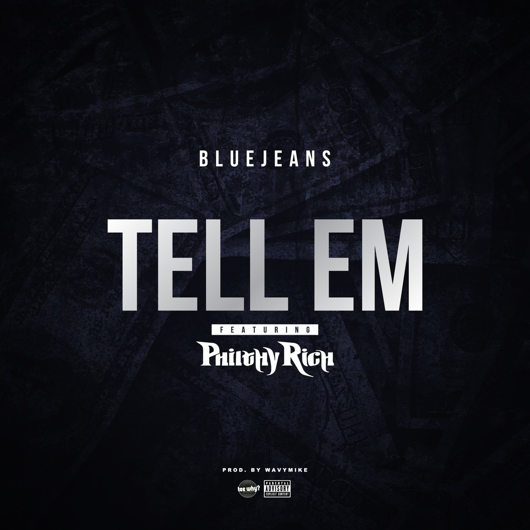 Blue Jeans ft. Philthy Rich - Tell Em (Prod. WavyMike) [Thizzler.com]