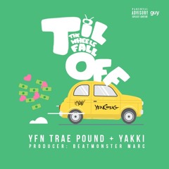 Til The Wheels Fall Off [Prod. By Beatmonster Marc] - YFN TraePound (ft. Yakki