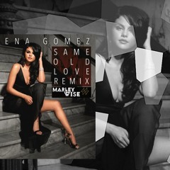 SAME OLD LOVE -SELENAGOMEZ - MARLEYWISE - REMIX