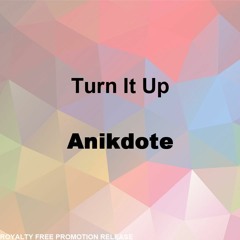 Turn It Up By Anikdote [RFP Release] (Free Download)