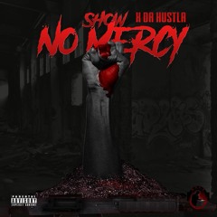 X Da Hustla - Show No Mercy
