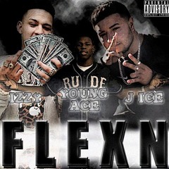 J ICE x IZZY93 x YOUNG ACE - F L E X N [Prod. by LumberJackMack]