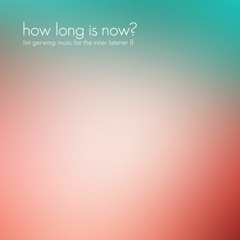 Tim Gerwing - How Long Is Now? (montage)