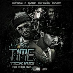 Juelz Santana - Time Ticking Feat. Dave East, Bobby Shmurda & Rowdy Rebel