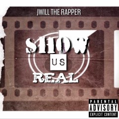 Show Us Real - J Will
