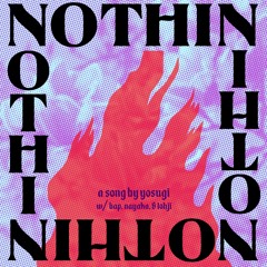 Nothin w/ BAP, A. Nayaka, & Tohji