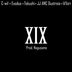 19 - C-wil, Exodus, Tekushi, JJ ANC Dustroia, & lil'kiri (Prod. Nagusame)
