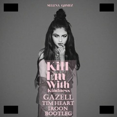 Selena Gomez - Kill Em With Kindness  (Gazell x Tim Heart x Iroon Bootleg)