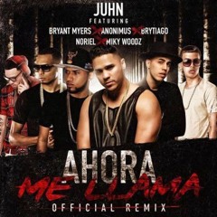 Juhn - Ahora Me Llama (Remix) [Feat. Bryant Myers, Anonimus, Noriel, Brytiago & MikyWoodz]
