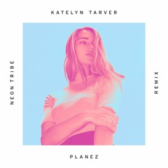 Katelyn Tarver - Planez (Neon Tribe Remix)