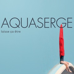 Aquaserge - "Tour du monde"