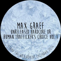 Max Graef - unreleased hardcore or Human Trafficker’s choice vol. 1