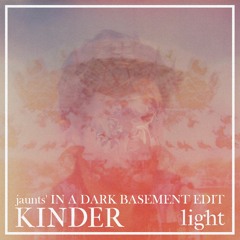 KINDER - Light (jaunts' In A Dark Basement Edit)