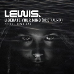 Lewis. - Liberate Your Mind (Original Mix) *CLICK BUY FOR FREE DOWNLOAD*