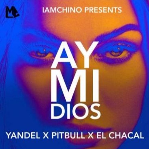 Stream Yandel Ft. Pitbull & Chacal - Ay Mi Dios (Chino Deejay,16) by ...