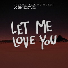 Let Me Love U (JoshV Bootleg)