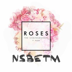 Roses (NSBETM Remix)