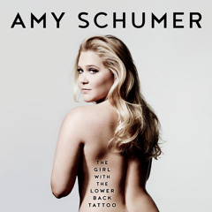 The Girl with the Lower Back Tattoo (I Am An Introvert), By Amy Schumer, Read by Amy Schumer