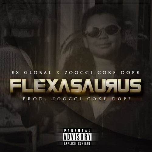 Ex Global - Flexasaurus (feat. Zoocci Coke Dope)